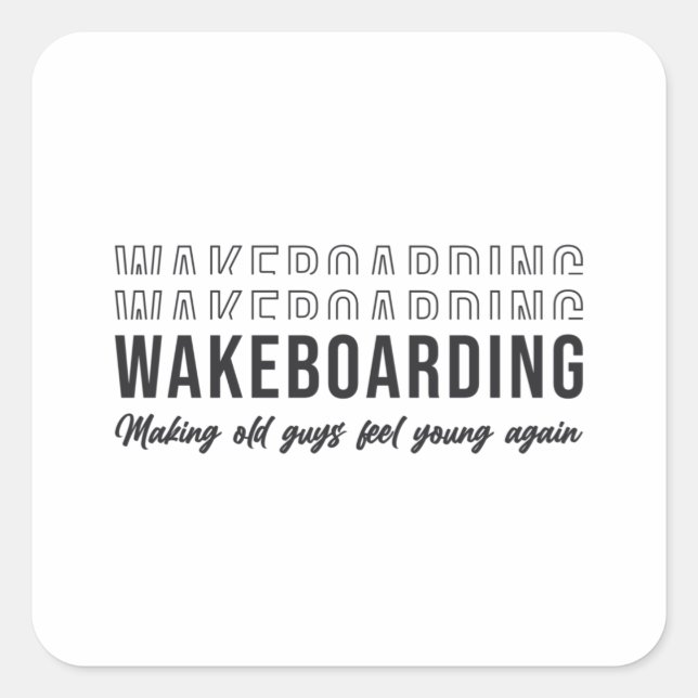 Wakeboarder Wakeboarding Make Old Guys Feel Young Square Sticker (Front)