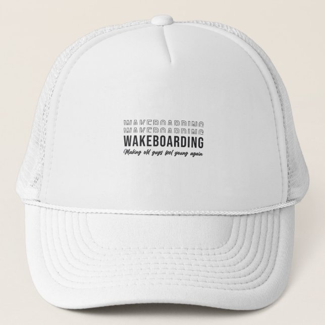 Wakeboarder Wakeboarding Make Old Guys Feel Young Trucker Hat (Front)