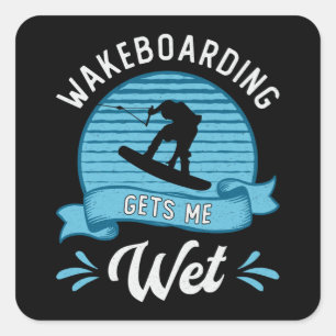 Wakeboarding Gets Me Wet Wakeboarder Wakeboard Square Sticker