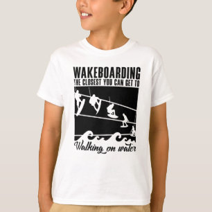 Wakeboarding The Closest You Can Get Wakeboarder T-Shirt