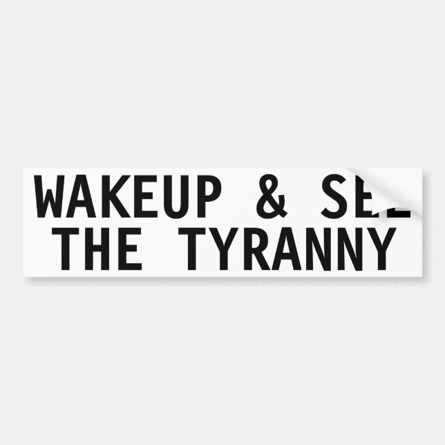 WAKEUP & SEE THE TYRANNY BUMPER STICKER (Front)