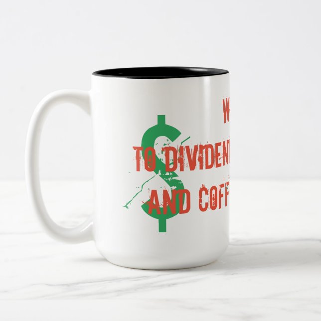 Wakeup to dividends in the bank and coffee in your Two-Tone coffee mug (Left)