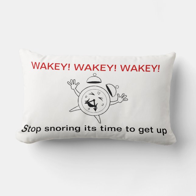 WAKEY- STOP SNORING IT'S TIME TO GET UP LUMBAR PILLOW (Front)
