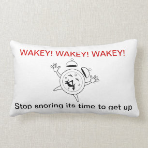 WAKEY- STOP SNORING IT'S TIME TO GET UP LUMBAR PILLOW