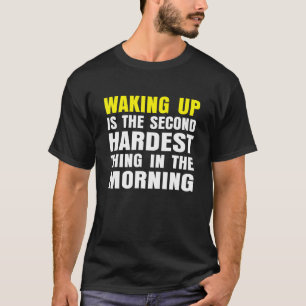 Waking Up Is The Second Hardest Thing In The Morni T-Shirt