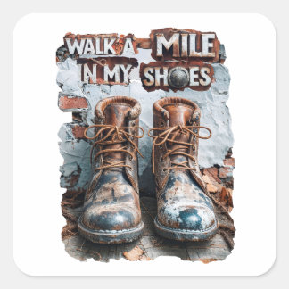 Walk a Mile in My Shoes – Inspirational Rustic Square Sticker