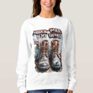Walk a Mile in My Shoes – Inspirational Rustic Sweatshirt
