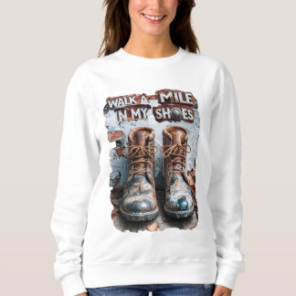 Walk a Mile in My Shoes – Inspirational Rustic Sweatshirt