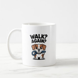 Walk Again? – Funny Dog Parent Mug