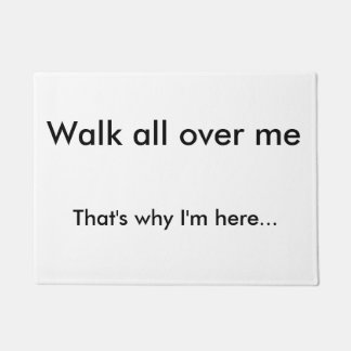 Walk all over me door mat