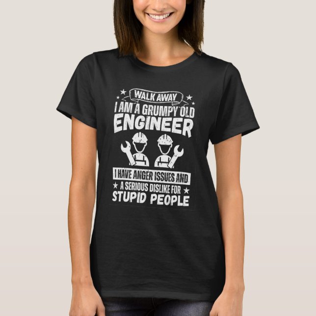 Walk Away I Am A Grumpy Old Engineer I Have Anger  T-Shirt (Front)