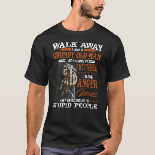 Walk Away I am a Grumpy Old Man I was born in Octo T-Shirt
