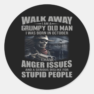 Walk Away I Am Grumpy Old I Was Born In October Classic Round Sticker