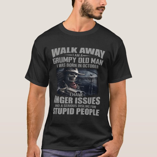 Walk Away I Am Grumpy Old I Was Born In October T-Shirt (Front)