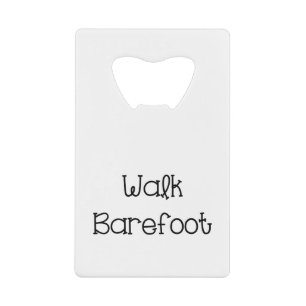 Walk Barefoot Text Sayings Credit Card Bottle Opener