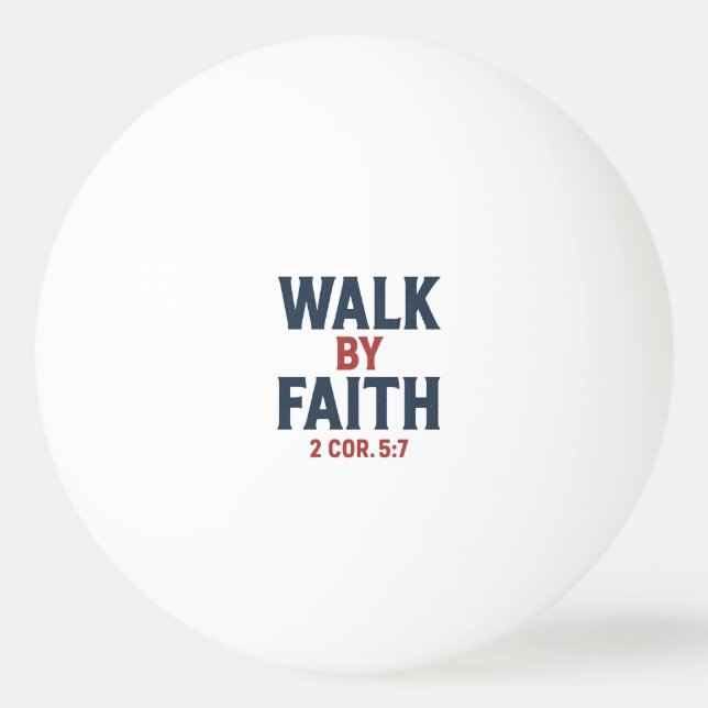 Walk by Faith 2 Cor 5:7  Ping Pong Ball (Front)