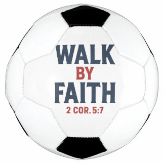 Walk by Faith 2 Cor 5:7  Soccer Ball