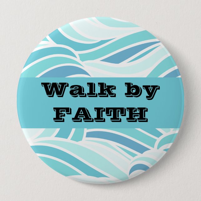 Walk by Faith 4 Inch Round Button (Front)