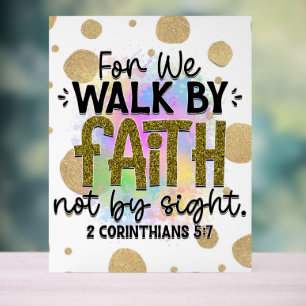 Walk by Faith Bible Verse  Acrylic Sign