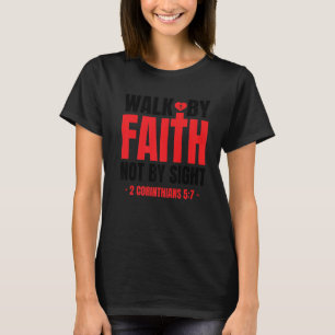 Walk By Faith Not By Sight Bible Verse 2 Corinthia T-Shirt