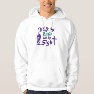 Walk by Faith, not by Sight Hoodie