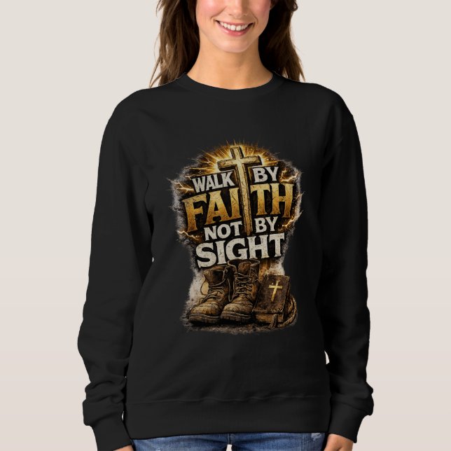 Walk By Faith Not By Sight Sweatshirt (Front)