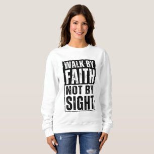 WALK BY FAITH NOT BY SIGHT SWEATSHIRT