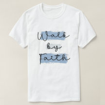 Walk by Faith  T-Shirt