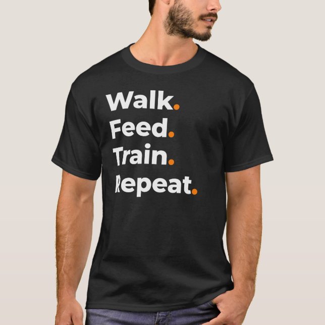 Walk Feed Train Repeat Dog Lover Design T-Shirt (Front)