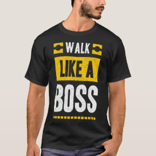 Walk like a boss T-Shirt