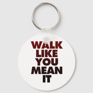 Walk Like You Mean It Huge Motivational Message Keychain