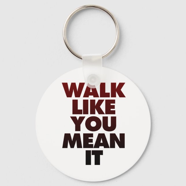 Walk Like You Mean It Huge Motivational Message Keychain (Front)