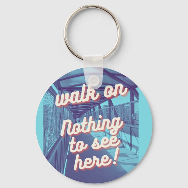 Walk on, nothing to see here! keychain (Front)