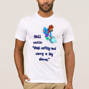 "Walk softly and carry a big shovel" T-Shirt