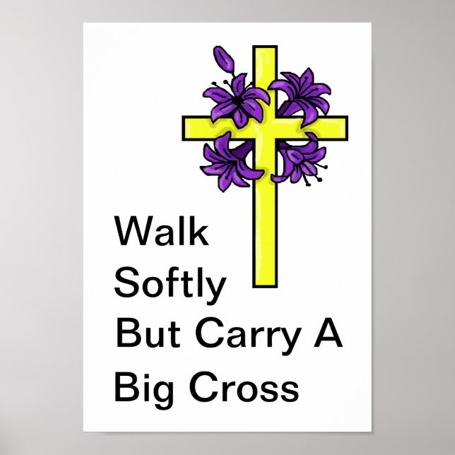 Walk Softly But Carry A Big Cross Poster (Front)