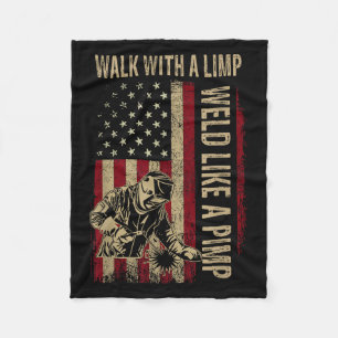 Walk With A Limp Weld Like A Pimp Welding Welde Fleece Blanket