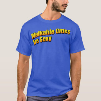 Walkable Cities Are Sexy Urban Planning T-Shirt