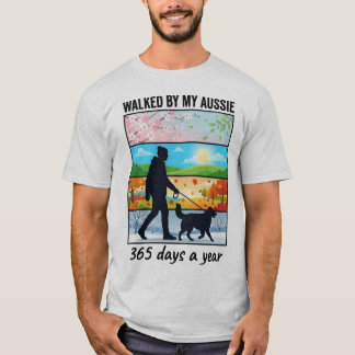 Walked By My Aussie | 365 Days A Year Dog Dad T-Shirt