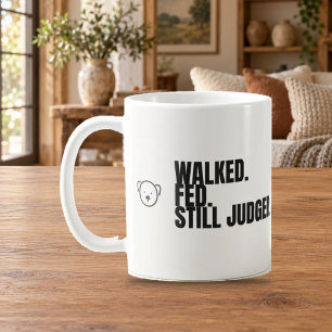 Walked Fed Still Judged Funny Dog Mug