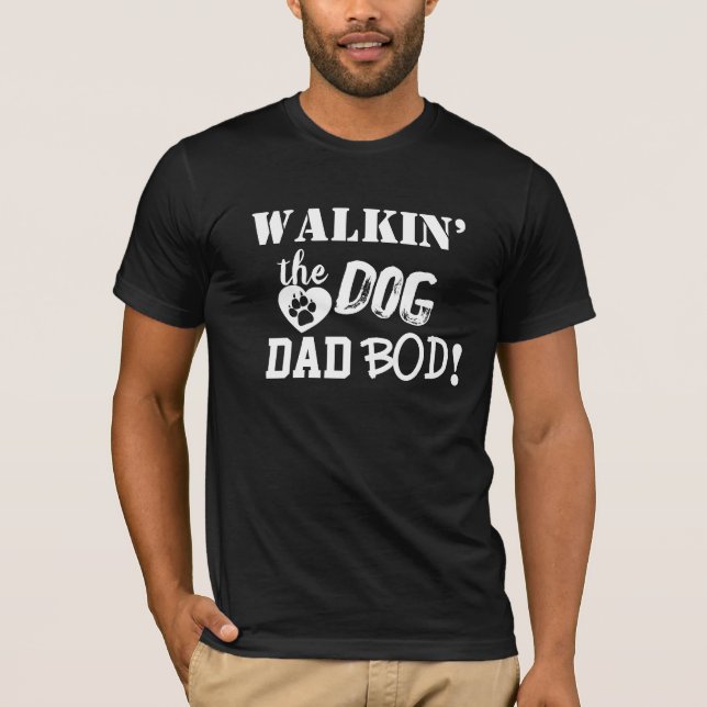 Walkin’ the Dog Dad Bod Fun T-Shirt (Front)