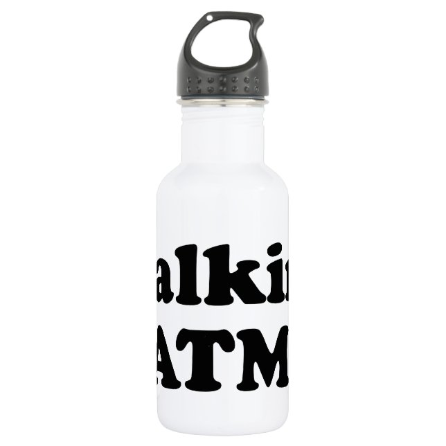 Walking ATM! 532 Ml Water Bottle (Front)