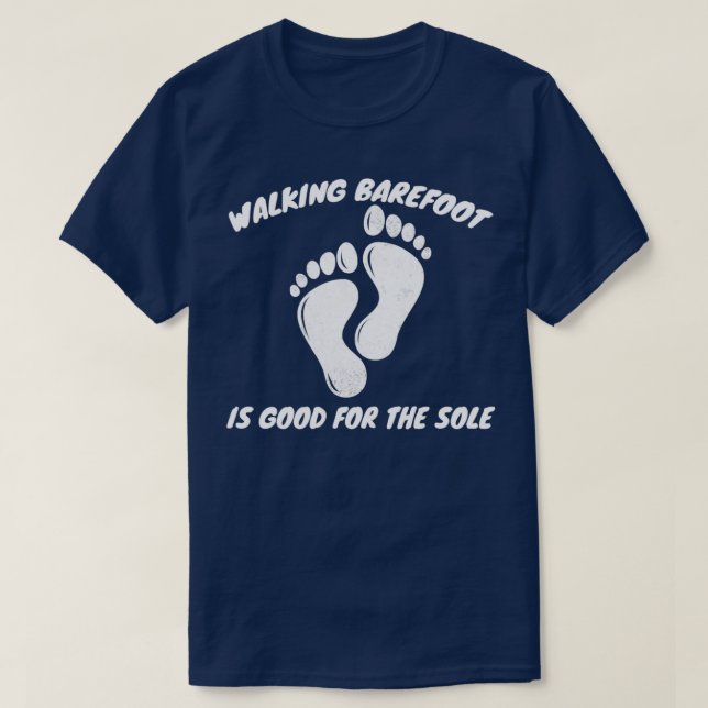 Walking Barefoot is Good For The Sole Gardening  T-Shirt (Design Front)