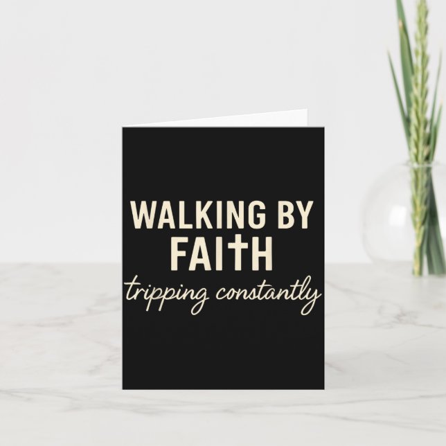 Walking By Faith Tripng Constantly  Card (Front)