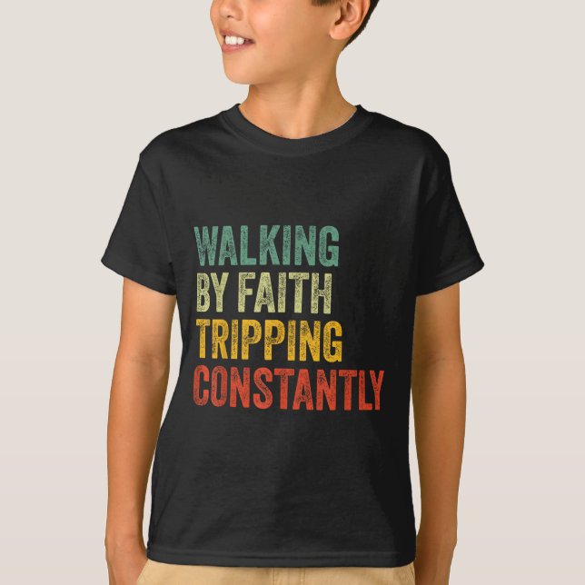 Walking By Faith Tripng Constantly Christian Humor T-Shirt (Front)