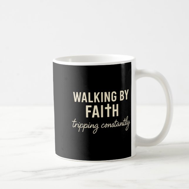 Walking By Faith Tripng Constantly  Coffee Mug (Right)