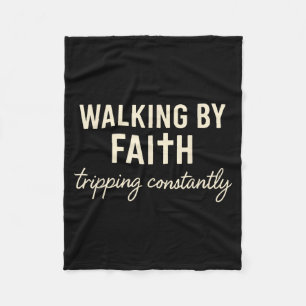 Walking By Faith Tripng Constantly  Fleece Blanket