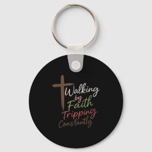 Walking By Faith Tripng Constantly Funny Christian Keychain