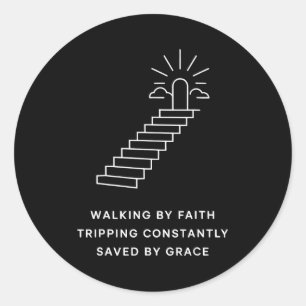 Walking By Faith Tripng Constantly Saved By Grace  Classic Round Sticker