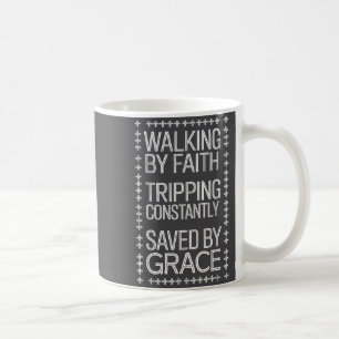 Walking By Faith Tripng Constantly Saved By Grace Coffee Mug
