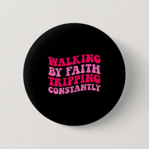 Walking By Faith Tripping Constantly _1  2 Inch Round Button